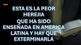 ESTA ES LA PEOR HEREJIA QUE HA SIDO ENSEÑADA EN AMERICA LATINA Y HAY QUE EXTERMINARLA [upl. by Anoiuq]