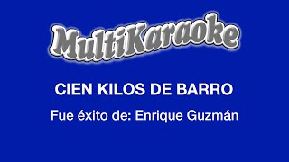 Cien Kilos De Barro  Multikaraoke  Fue Éxito de Enrique Guzmán [upl. by Eicats]