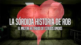 La sórdida historia de Rob el militar retirado de Estados Unidos [upl. by Suki420]