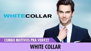 MOTIVOS PRA VER22  WHITE COLLAR [upl. by Ynehpets627]