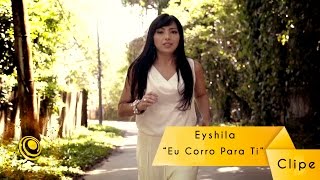 Eyshila  Eu Corro Pra Ti Video Oficial [upl. by Nnovahs169]