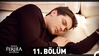 Adını Feriha Koydum 11 Bölüm [upl. by Ahsiekit]