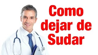 Como dejar de sudar  Como curar el sudor  Remedios para dejar de sudar [upl. by Nnaitsirk]