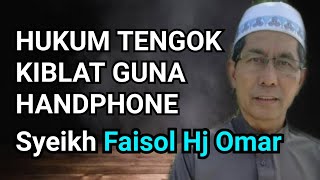 Hukum tengok kiblat guna handphone  Syeikh Faisol Hj Omar [upl. by Mab]