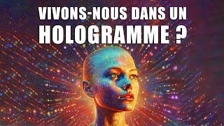 VIVONSNOUS DANS UN HOLOGRAMME  théorie de lunivers holographique [upl. by Jeconiah389]