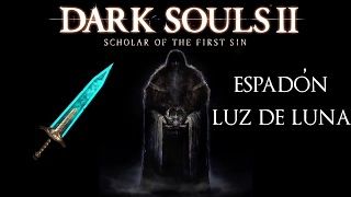 DARK SOULS™ II Scholar of the First Sin  Conseguir Verdadero Espadón Luz de Luna [upl. by Felise]