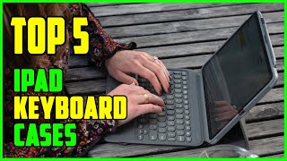 TOP 5 Best iPad Keyboard Cases 2023 [upl. by Loftis]