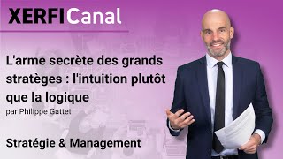 Larme secrète des grands stratèges  lintuition plutôt que la logique Philippe Gattet [upl. by Marieann]