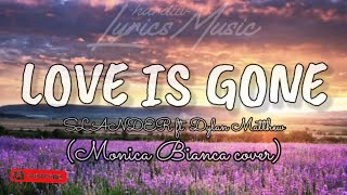 LOVE IS GONE Monica Bianca cover  LYRICS [upl. by Lawry]