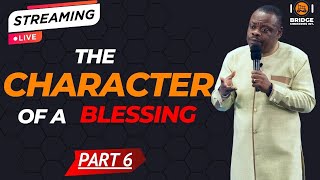 CHARACTER OF A BLESSING  PART 6  8th September2024 [upl. by Alage]