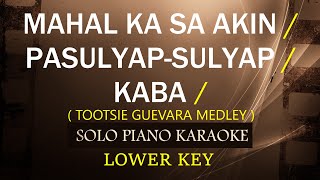 MAHAL KA SA AKIN  PASULYAPSULYAP  KABA  TOOTSIE GUIVARA MEDLEY   LOWER KEY [upl. by Eniladam912]