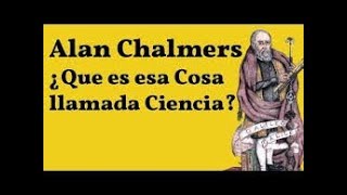 ¿Qué es esa cosa llamada ciencia Alan Chalmers  Parte II [upl. by Plante]