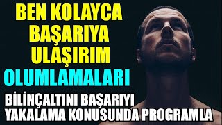 BEN KOLAYCA BAŞARIYA ULAŞIRIM OLUMLAMALARI BİLİNÇALTINI BAŞARIYI YAKALAMA KONUSUNDA PROGRAMLA [upl. by Aeneus250]