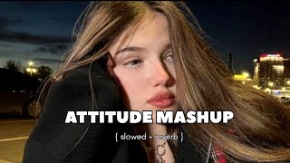 Attitude mashup  slowed and reverb  DH TWEETS [upl. by Nnairb]