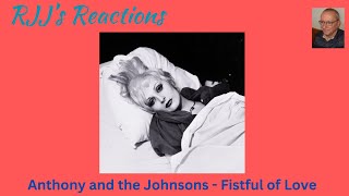 Reaction to Anthony and the Johnsons  Fistful of Love [upl. by Llenrub]