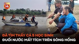 Đã tìm thấy cả 5 thi thể vụ học sinh đuối nước mất tích trên sông Hồng [upl. by Nahem]