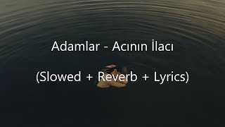 α Adamlar  Acının İlacı Slowed  Reverb  Lyrics [upl. by Chloe]