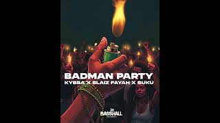 BADMAN PARTY 🔥AVAILABLE NOW🔥kybba blaizfayah amp sukuward [upl. by Drais]