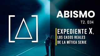 EXPEDIENTE X LOS CASOS REALIES DE LA MÍTICA SERIE  ABISMO T2 EP04 [upl. by Bolitho]