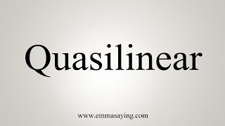 How To Say Quasilinear [upl. by Ahsaekal]