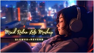 Mind Fresh Mashup 🪷 Slowed amp Reverb ❤️ Arijit Sing Love Mashup 😍 Heart Touching Songs  27 [upl. by Llennej]