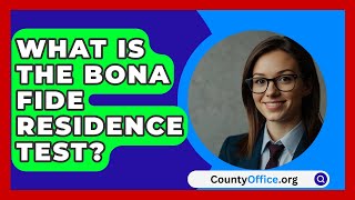 What Is The Bona Fide Residence Test  CountyOfficeorg [upl. by Ecirtnom]