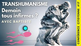 🪧 Conférence Citoyenne 17  TRANSHUMANISME  DEMAIN TOUS INFIRMES  🗣️ Baptiste 📆 25102024 [upl. by Neeham139]