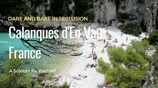 Calanques dEn Vau France Time to Dare and Bare [upl. by Aicenev309]