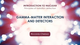 Gammamatter interaction and detectors  Riccardo Chebac [upl. by Sibby]