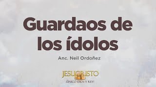 Guardaos de los ídolos  Anc Neil Ordoñez predica [upl. by Finnigan402]