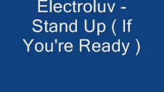 Electroluv  Stand Up  If Youre Ready [upl. by Noe]