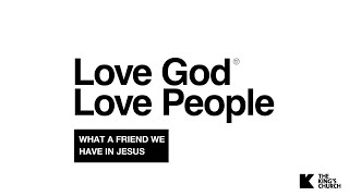 Love God Love People  What a Friend We Have in Jesus [upl. by Yecnuahc843]