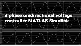 3 phase unidirectional voltage controller MATLAB Simulink [upl. by Nunnery]