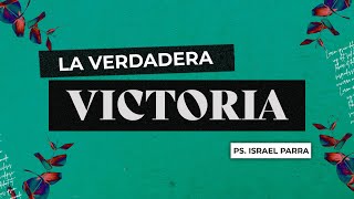 LA VERDADERA VICTORIA  Ps Israel Parra Olmeda [upl. by Hoebart206]