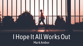 I Hope It All Works Out  Mark Ambor Lyrics Video I still think about your lips [upl. by Roehm]