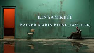 Einsamkeit Rainer Maria Rilke 1875  1926 [upl. by Deena]