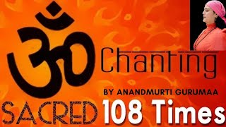 Om Mantra  108 Times Mantra Chanting  Anandmurti Gurumaa [upl. by Day191]