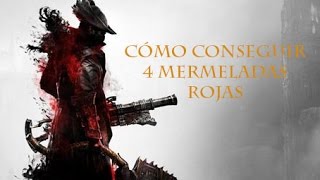 Cómo conseguir 4 mermeladas rojas en Bloodborne [upl. by Aekan55]