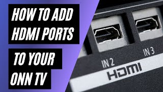 How To Add HDMI Ports to your ONN TV [upl. by Skelly7]