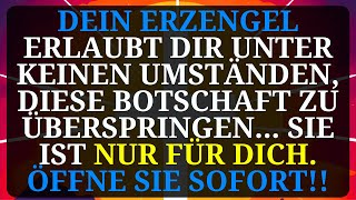 Ihr Erzengel erlaubt Ihnen nicht diese Nachricht um keinen Preis weiterzugebensie ist nur für Sie [upl. by Jaime540]