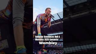 Coldplay Announces Hull amp Wembley 2025 Concerts [upl. by Calvina]