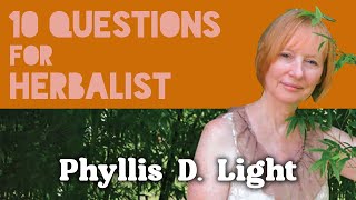 10 Questions for Herbalist Phyllis D Light [upl. by Hserus]