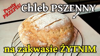 Przepis na CHLEB PSZENNY na ZAKWASIE żytnim  Chrupiący i puszysty chleb DOMOWY 277 [upl. by Sheila]