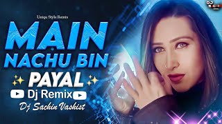 Main Nachu Bin Payal Dj Remix 2k25  Dj Sachin Vashist  Hip Hop Hard Beat Mix 2025 [upl. by Nyltiak]