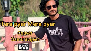 tera pyar mera pyar cover samu avijeet  terapyarmerapyar arijitsingh lovesong [upl. by Margret]