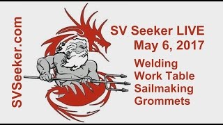 Seeker LIVE  May 6 2017  Welding Work Table Sailmaking Grommets [upl. by Esinart]