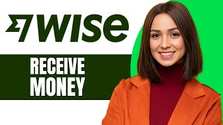 How to Receive Money on Wise 2024 [upl. by Stephine]