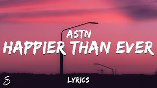 ASTN  Happier Than Ever Lyrics [upl. by Moriah899]