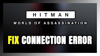 How to FIX HITMAN World of Assassination Connection Error  Server Error [upl. by Gael448]