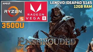 Enshrouded  Ryzen 5 3500U  VEGA 8  12GB RAM  35W TDP Lenovo Ideapad S145 [upl. by Atolrac]